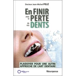 En finir avec la perte de vos dents - Plaidoyer pour une autre approche de l'art dentaire