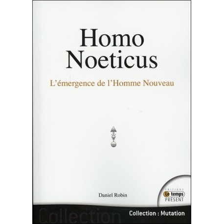 Homo Noeticus - L'émergence de l'Homme Nouveau