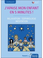 J'apaise mon enfant en cinq minutes ! Relaxation - Sophrologie - Méditation
