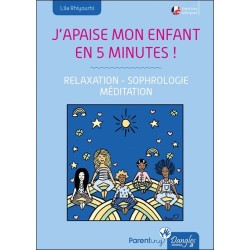 J'apaise mon enfant en cinq minutes ! Relaxation - Sophrologie - Méditation