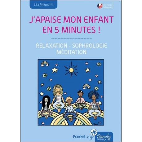 J'apaise mon enfant en cinq minutes ! Relaxation - Sophrologie - Méditation