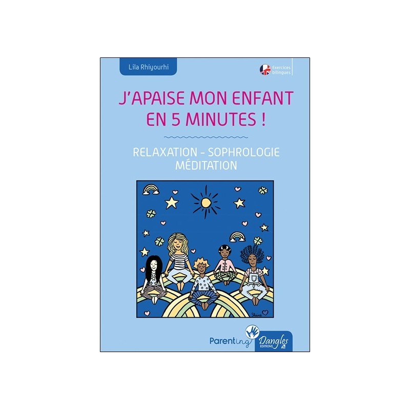 J'apaise mon enfant en cinq minutes ! Relaxation - Sophrologie - Méditation