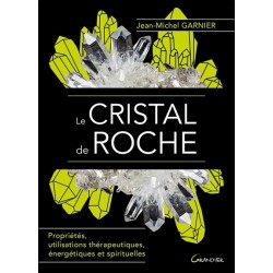 Le Cristal de roche - Propriétés, utilisations thérapeutiques, énergétiques et spirituelles