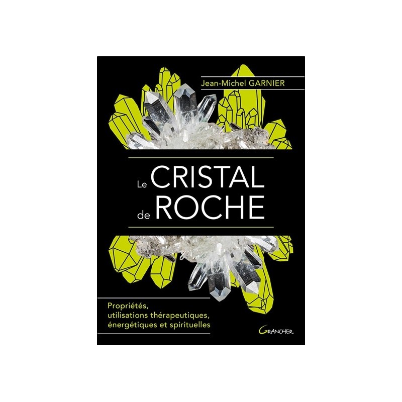 Le Cristal de roche - Propriétés, utilisations thérapeutiques, énergétiques et spirituelles