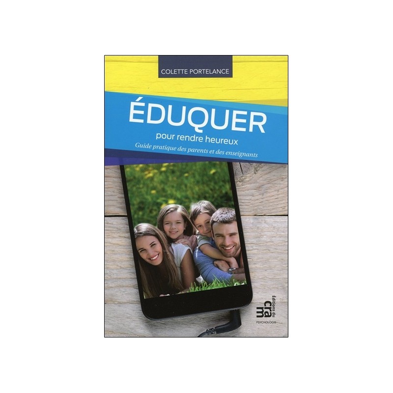 Eduquer pour rendre heureux - Guide pratique des parents et des enseignants