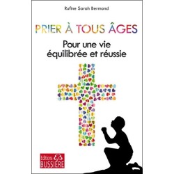 Prier à tous âges - Pour une vie équilibrée et réussie