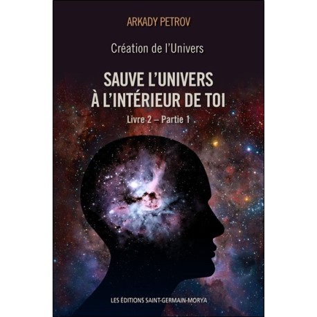 Création de l'Univers - Sauve l'Univers à l'intérieur de toi - Livre 2 - Partie 1