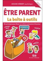 Etre parent - La boîte à outils - Dix principes pour élever un enfant autonome et heureux