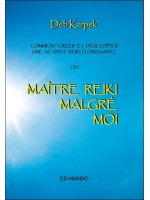 Maître Reiki malgré moi - Comment créer et développer une activité reiki florissante