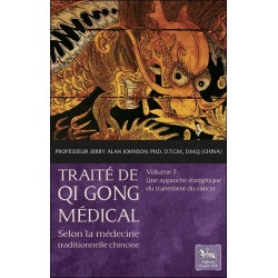 Traité de Qi Gong médical Tome 5 - Une approche énergétique du traitement du cancer