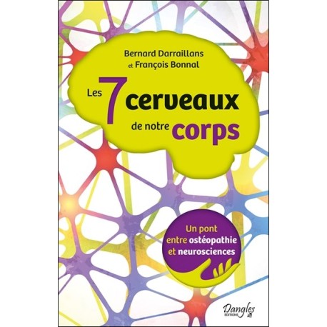 Les 7 cerveaux de notre corps - Un pont entre ostéopathie et neurosciences