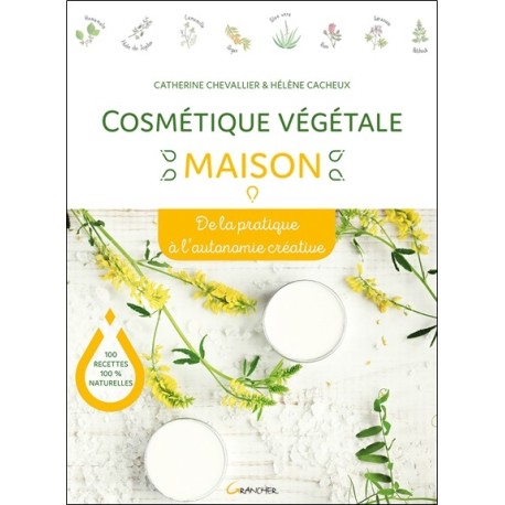 Cosmétique végétale maison - De la pratique à l'autonomie créative