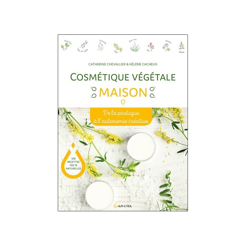 Cosmétique végétale maison - De la pratique à l'autonomie créative