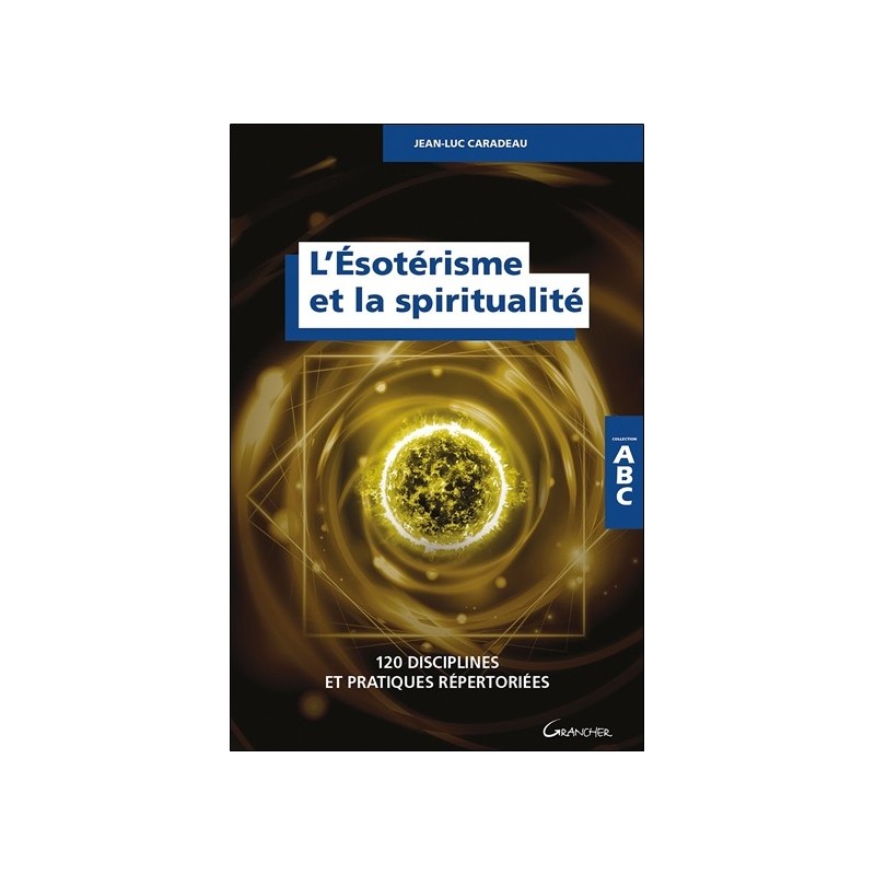 L'ésotérisme et la spiritualité - 120 disciplines et pratiques répertoriées - ABC