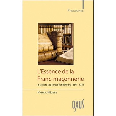 L'Essence de la Franc-maçonnerie à travers ses textes fondateurs 1356-1751