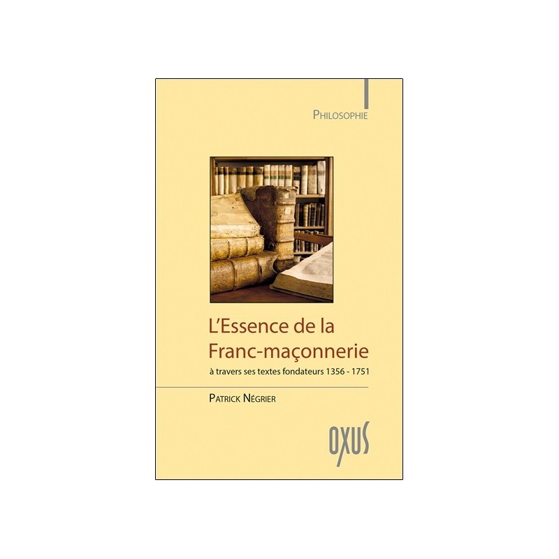 L'Essence de la Franc-maçonnerie à travers ses textes fondateurs 1356-1751