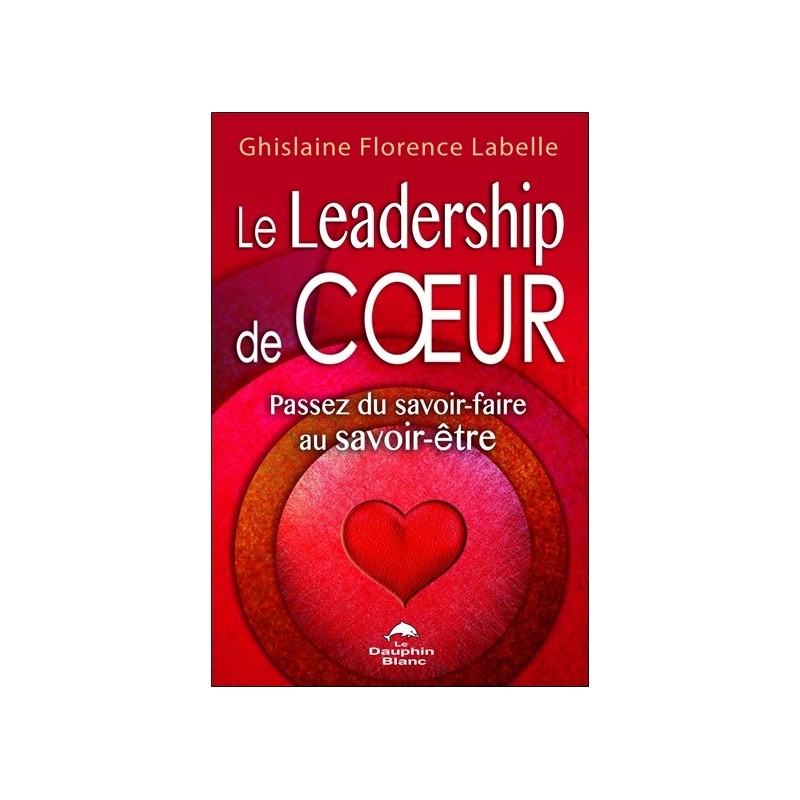 Le Leadership de coeur - Passez du savoir-faire au savoir-être