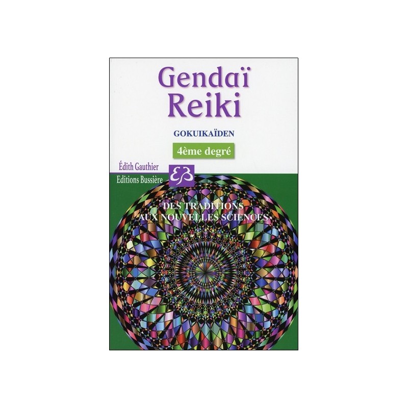 Gendaï Reiki IV - Gokuikaïden - Des traditions aux nouvelles sciences