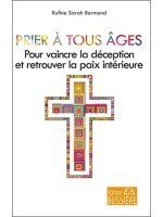 Prier à tous âges - Pour vaincre la déception et retrouver la paix intérieure