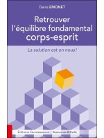 Retrouver l'équilibre fondamental corps-esprit - La solution est en nous !
