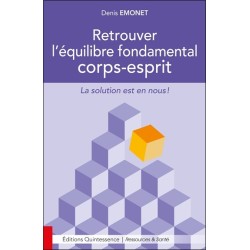 Retrouver l'équilibre fondamental corps-esprit - La solution est en nous !