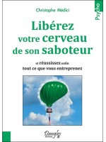 Libérez votre cerveau de son saboteur - Et réussissez enfin tout ce que vous entreprenez