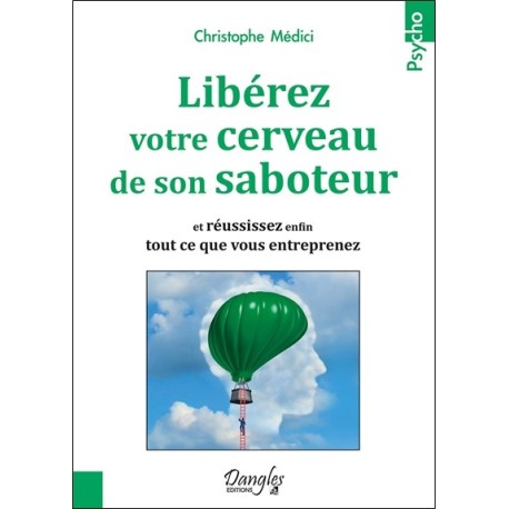 Libérez votre cerveau de son saboteur - Et réussissez enfin tout ce que vous entreprenez