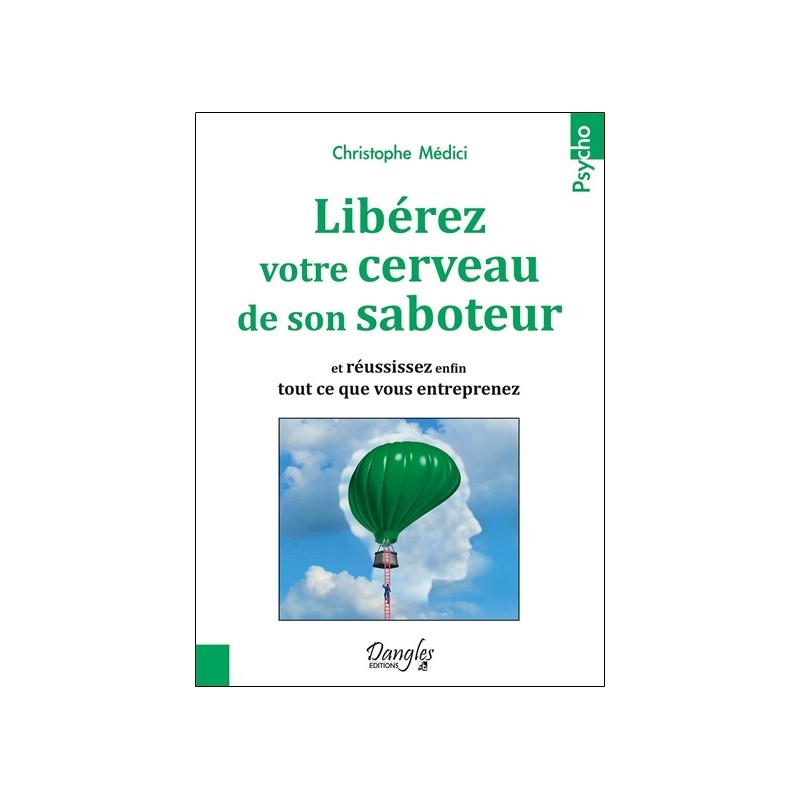 Libérez votre cerveau de son saboteur - Et réussissez enfin tout ce que vous entreprenez