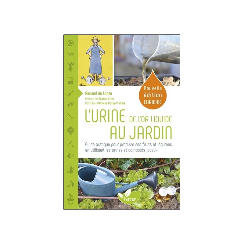 L'Urine. de l'or liquide au jardin - Guide pratique pour produire ses fruits et légumes en utilisant les urines et composts loca