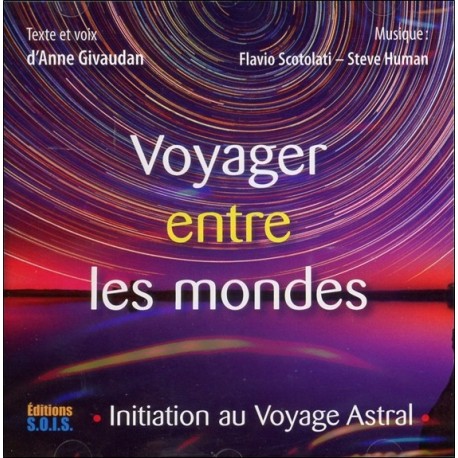 Voyager entre les mondes - Initiation au Voyage Astral - Livre audio