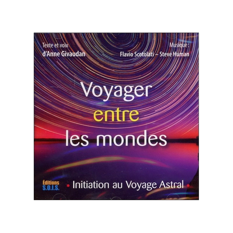 Voyager entre les mondes - Initiation au Voyage Astral - Livre audio