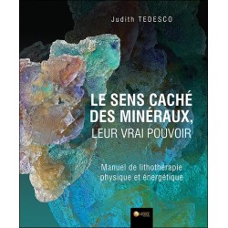 Le sens caché des minéraux. leur vrai pouvoir - Manuel de lithothérapie physique et énergétique