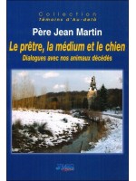 Le prêtre. la médium et le chien - Dialogues avec nos animaux décédés