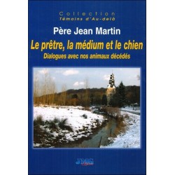 Le prêtre. la médium et le chien - Dialogues avec nos animaux décédés