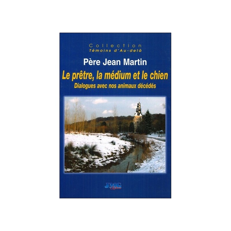 Le prêtre. la médium et le chien - Dialogues avec nos animaux décédés