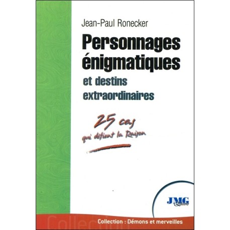 Personnages énigmatiques et destins extraordinaires - 25 cas qui défient la Raison