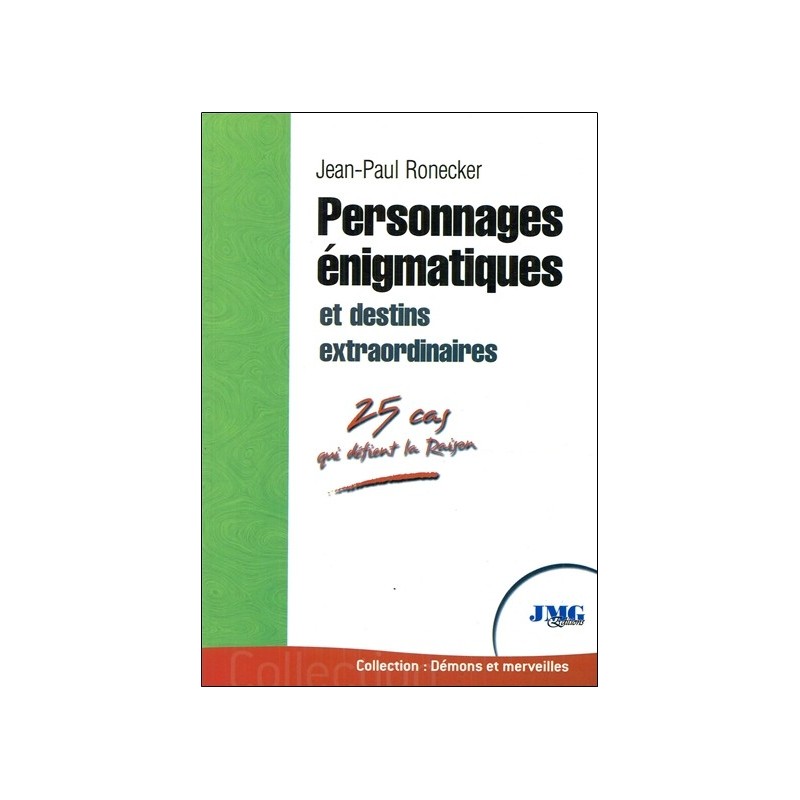 Personnages énigmatiques et destins extraordinaires - 25 cas qui défient la Raison