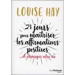 21 jours pour maîtriser les affirmations positives ...et changer votre vie