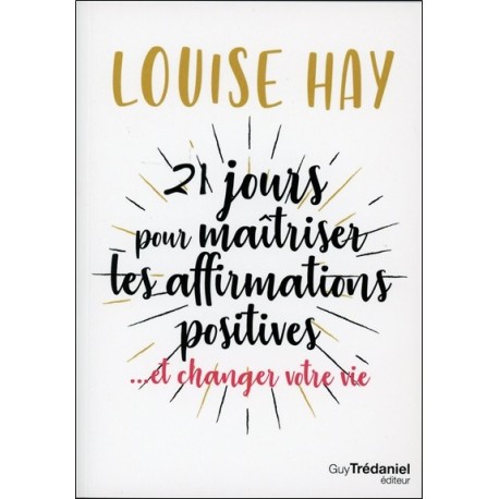 21 jours pour maîtriser les affirmations positives ...et changer votre vie