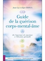 Guide de la guérison corps-mental-âme - De l'ouverture de conscience à l'élévation spirituelle