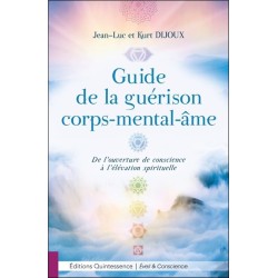 Guide de la guérison corps-mental-âme - De l'ouverture de conscience à l'élévation spirituelle