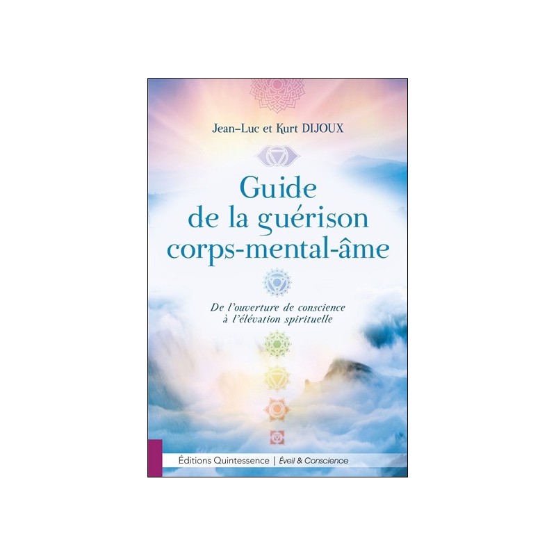 Guide de la guérison corps-mental-âme - De l'ouverture de conscience à l'élévation spirituelle