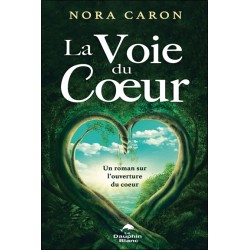 La Voie du Coeur - Un roman sur l'ouverture du coeur