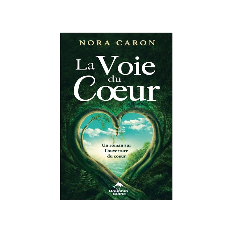 La Voie du Coeur - Un roman sur l'ouverture du coeur