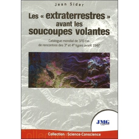 Les extraterrestres avant les soucoupes volantes - Catalogue mondial de 370 cas de rencontres des 3è et 4è types avant 1947