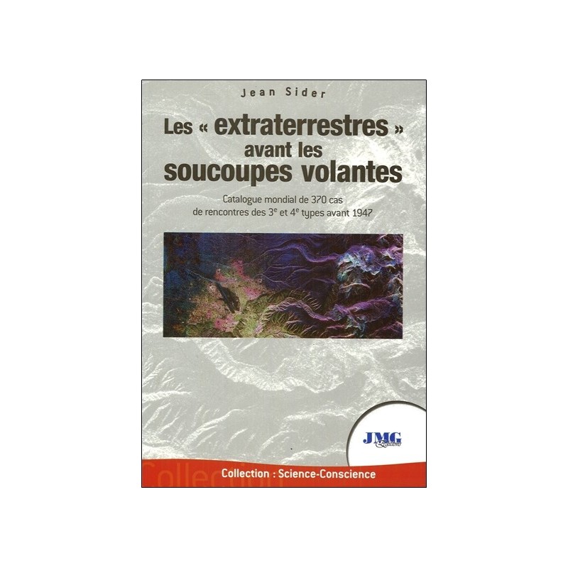 Les extraterrestres avant les soucoupes volantes - Catalogue mondial de 370 cas de rencontres des 3è et 4è types avant 1947