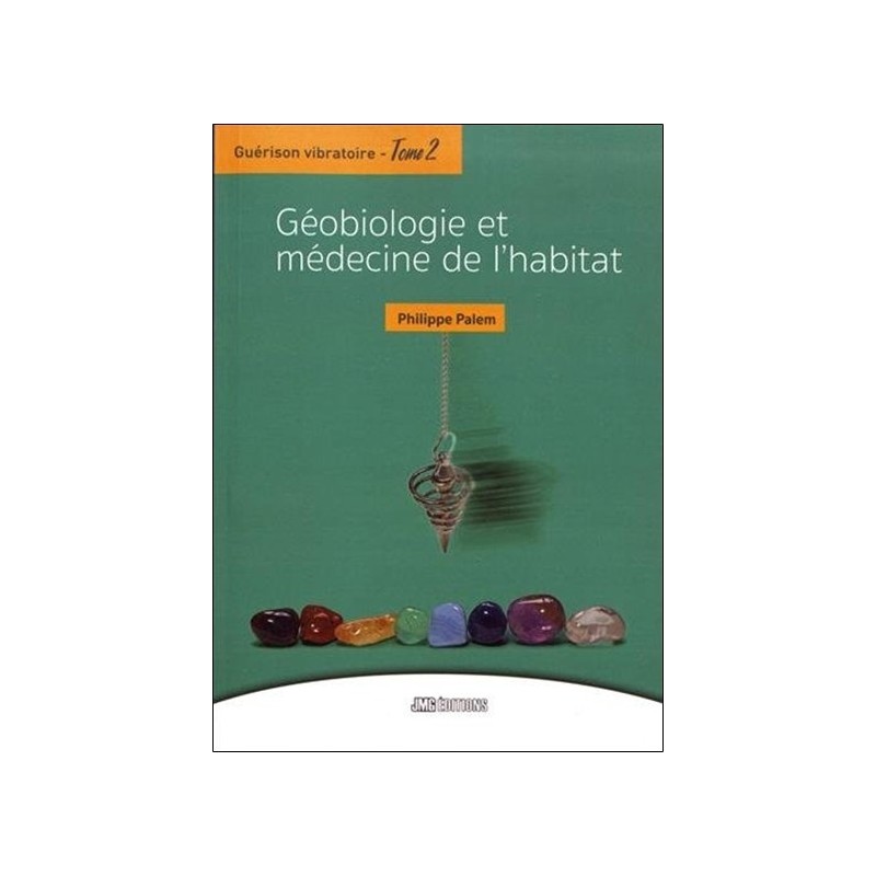 Guérison vibratoire Tome 2 - Géobiologie et médecine de l'habitat