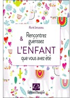 Rencontrez & guérissez l'enfant que vous avez été