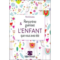 Rencontrez & guérissez l'enfant que vous avez été