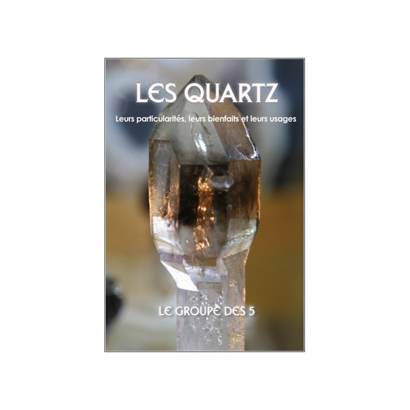 Les quartz - Leurs particularités, leurs bienfaits et leurs usages